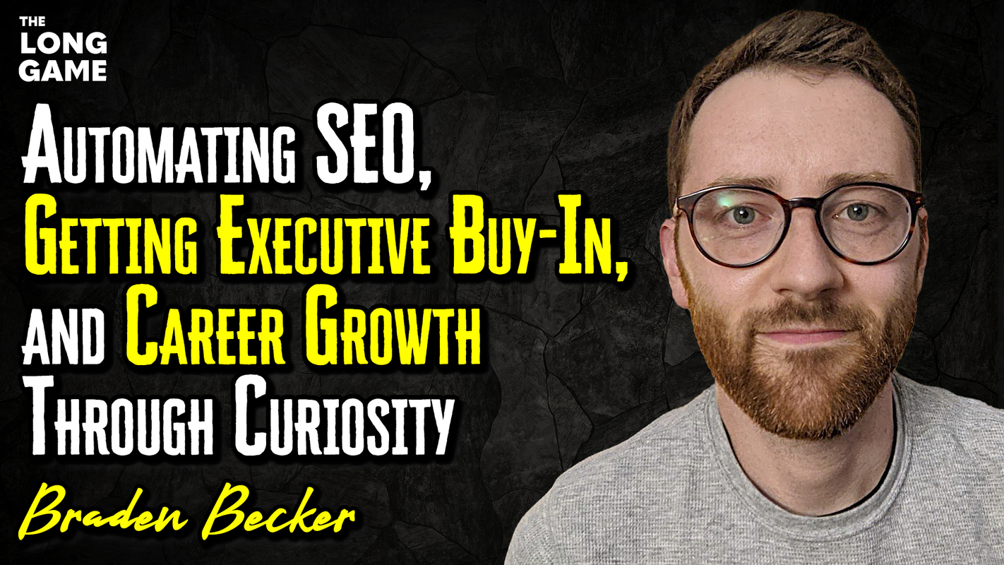 Automating SEO, Getting Executive Buy-In, and Career Growth Through Curiosity with Braden Becker