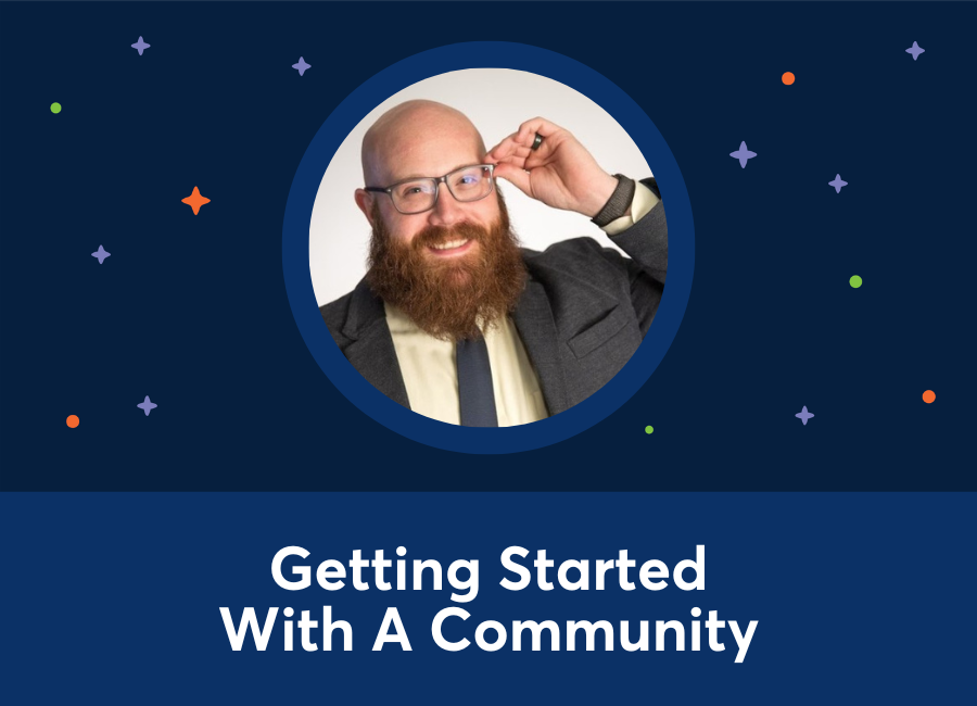 Getting Started With A Community (Joseph Huber)