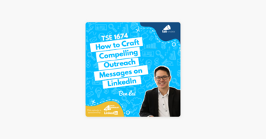 Ben Lai | How to Craft Compelling Outreach Messages on LinkedIn