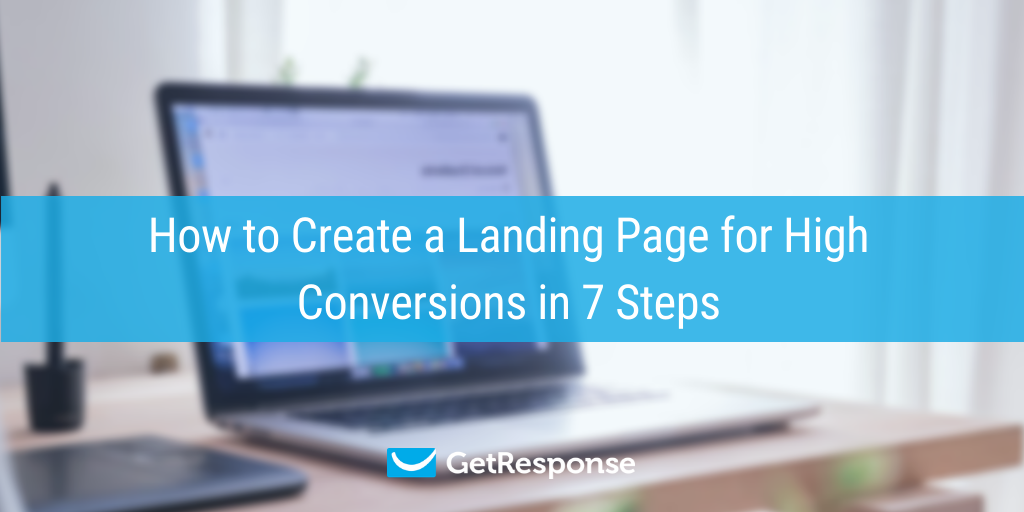 How to Create a Landing Page for High Conversions in 7 Steps