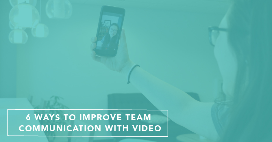 6 Ways to Improve Team Communication With Video