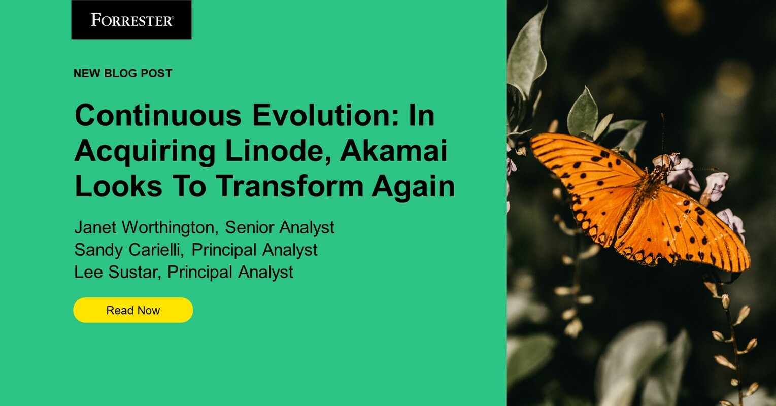 Continuous Evolution: In Acquiring Linode, Akamai Looks To Transform Again