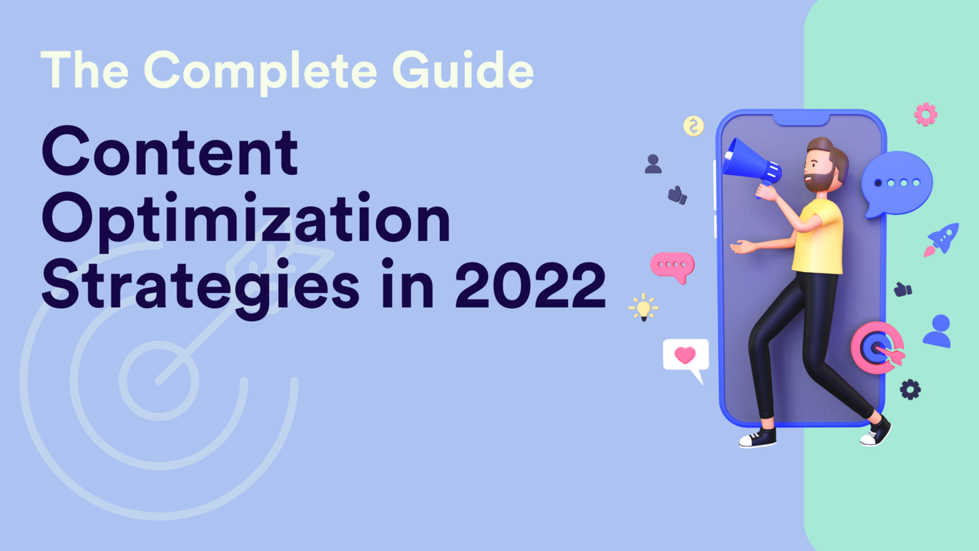 The Complete Guide to Content Optimization Strategies in 2022