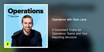 3 Consistent Truths for Operations Teams and Your Reporting Structure