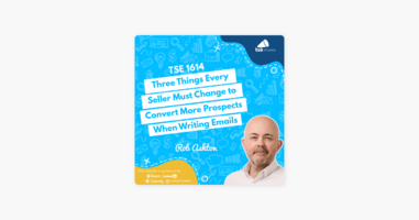 ‎Rob Ashton | Three Things Every Seller Must Change to Convert More Prospects When Writing Emails