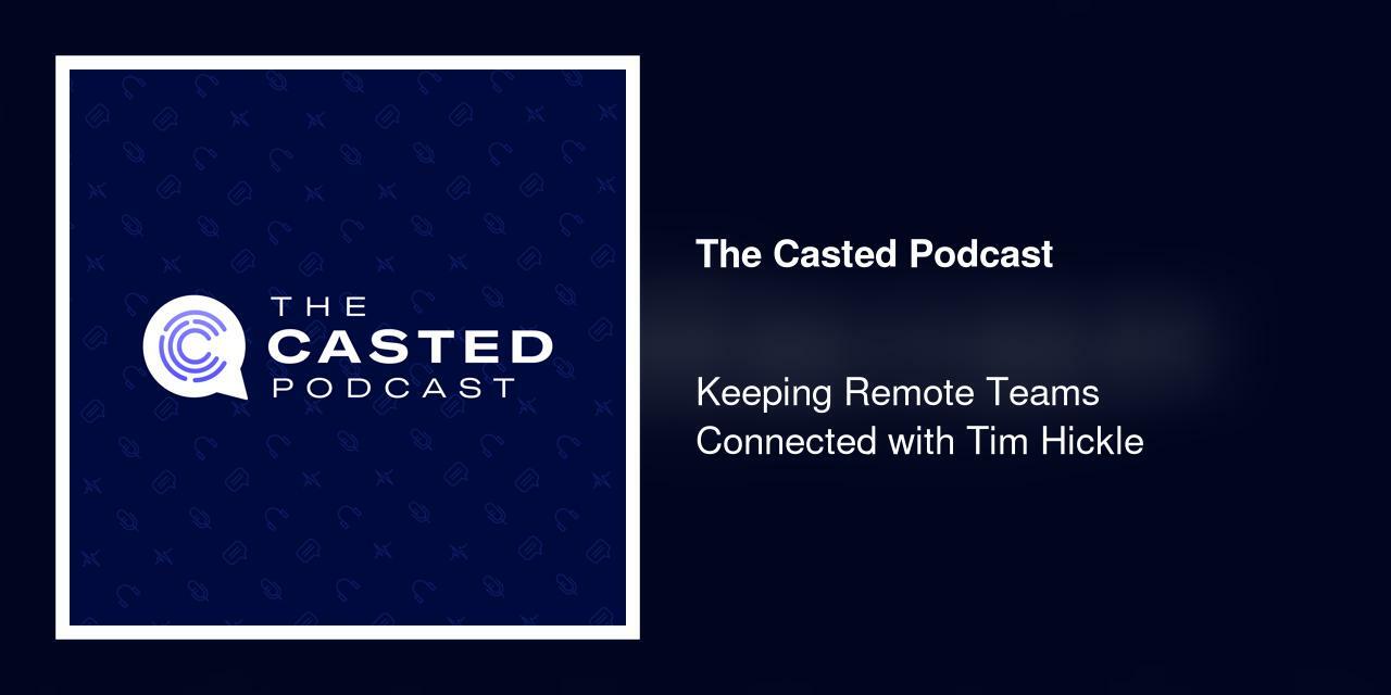 Keeping Remote Teams Connected with Tim Hickle