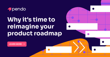 Why it's time to reimagine your product roadmap | Pendo Blog