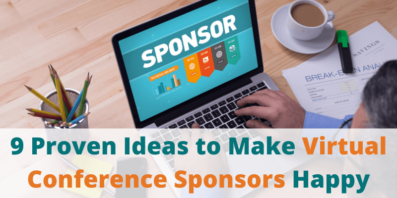 9 Proven Ideas to Make Virtual Conference Sponsors Happy
