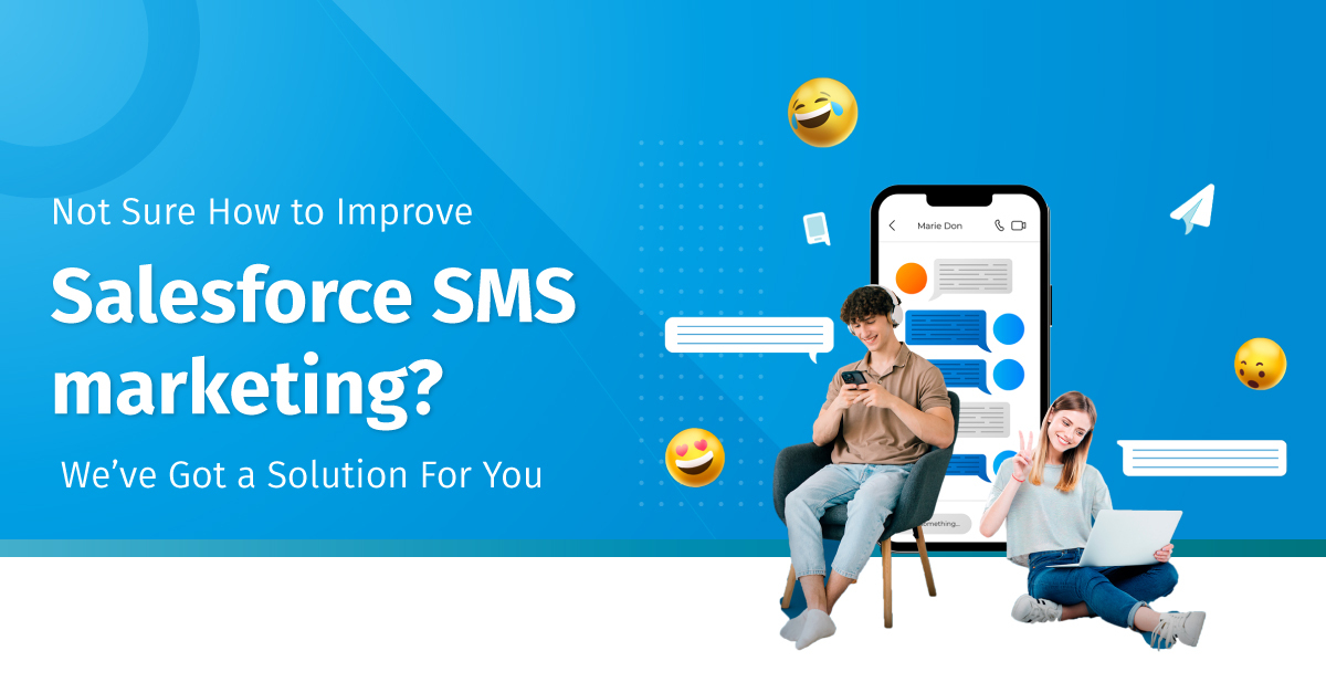 Not Sure How to Improve Salesforce SMS marketing? We've Got a Solution For You