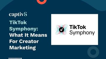 TikTok Symphony: What It Means for Creator Marketing