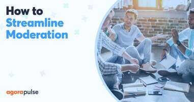 How to Streamline Moderation and Focus on the Right Conversations