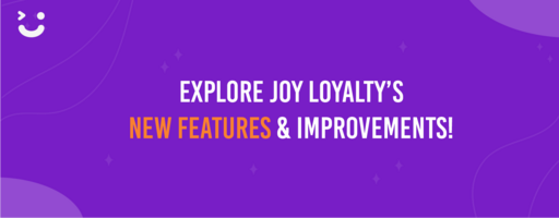 Explore Joy Loyalty's New Features & Improvements
