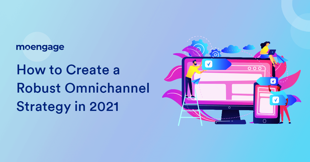 How to Create a Robust Omnichannel Strategy in 2021