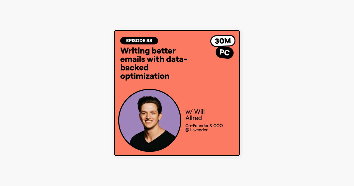 98: Writing better emails with data-backed optimization (Will Allred, Co-Founder & COO @ Lavender)