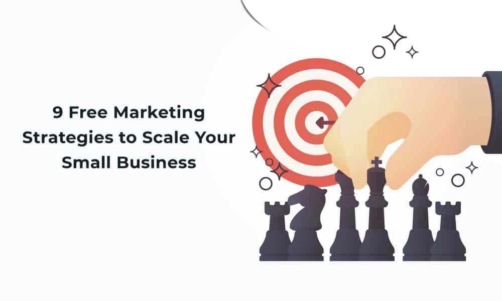 9 Free Marketing Strategies to Scale Your Small Business