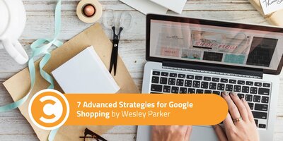 7 Advanced Strategies for Google Shopping