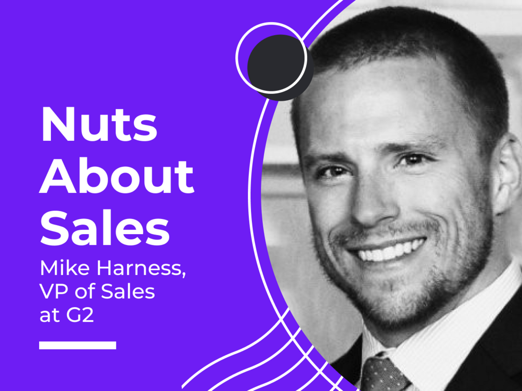 Nuts About Sales - Mike Harness, VP of Sales at G2