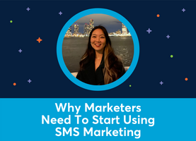 Why marketers need to start using SMS marketing (Annie Lee)