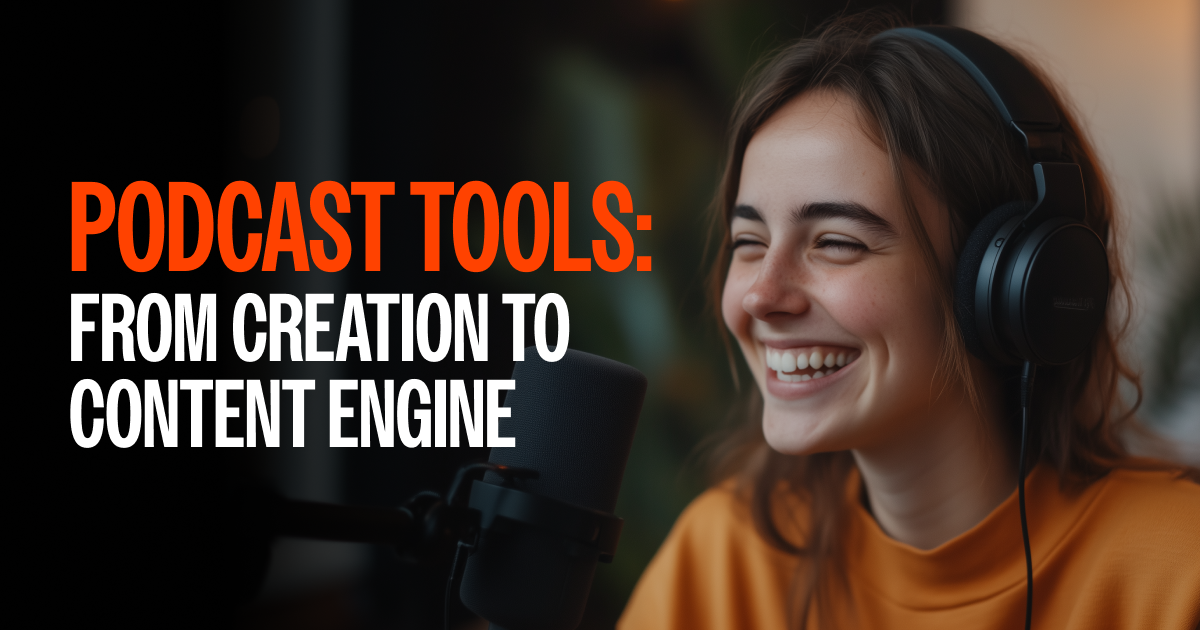 Podcast Tools: From Creation to Content Engine