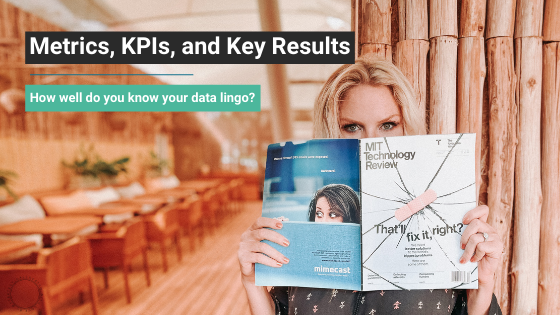 The Difference Between Metrics, KPIs, and Key Results