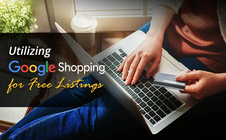 Utilizing Google Shopping for Free Listings