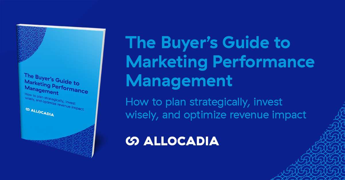 Buyer's Guide to Marketing Performance Management - Allocadia Enterprise Run Marketing Platform