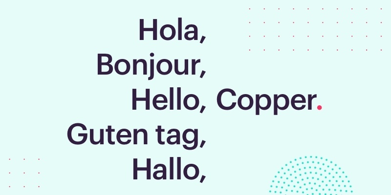 Hello, Bonjour, Hola, Copper.