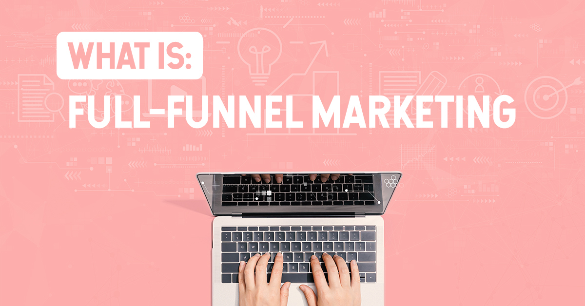 What is: full-funnel marketing?