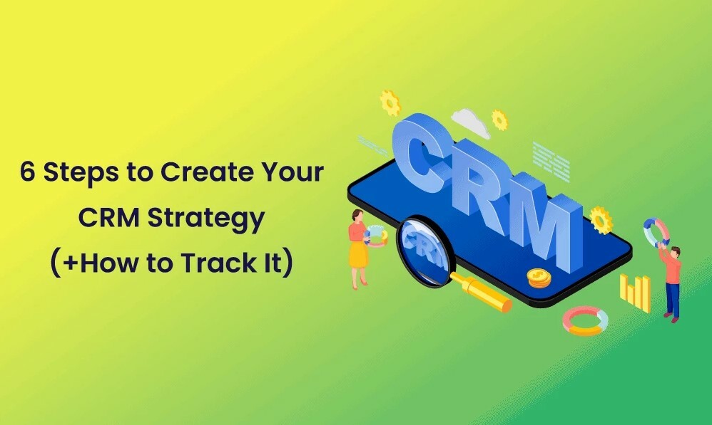 6 Steps to Create Your CRM Strategy (+How to Track It)