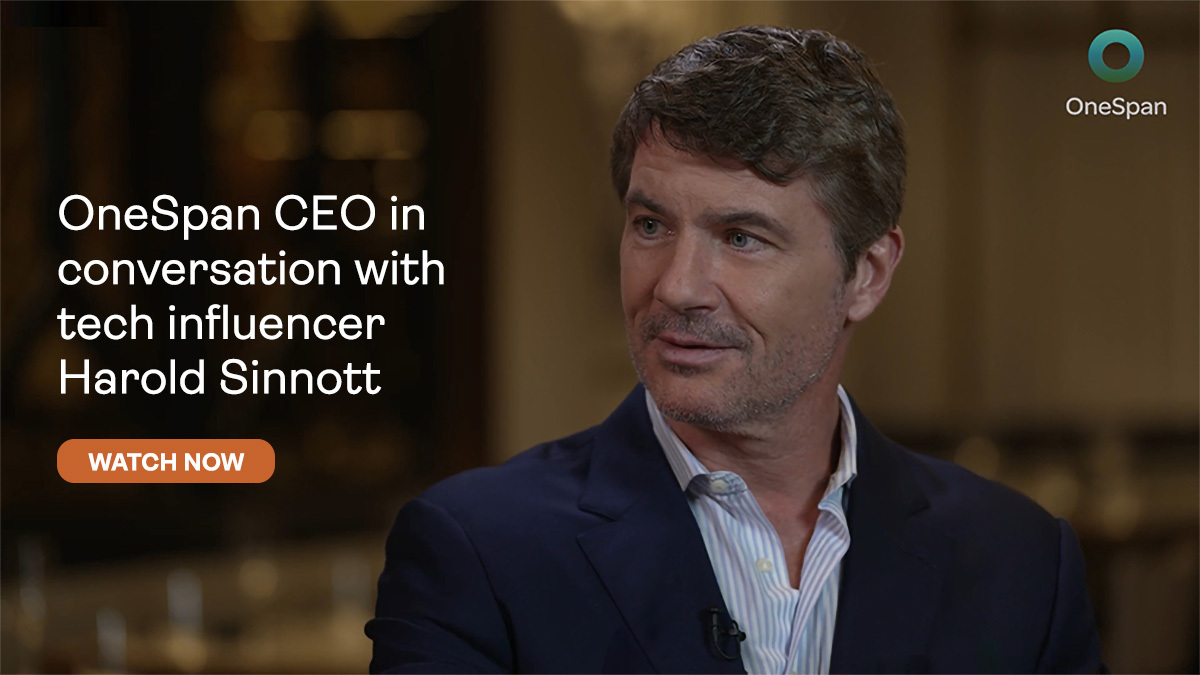 OneSpan CEO Matt Moynahan in Conversation with Tech Influencer Harold Sinnott