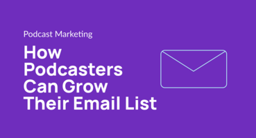 How Podcasters Can Grow Their Email List