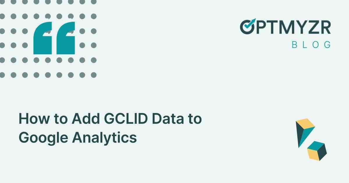 How to Add GCLID Data to Google Analytics