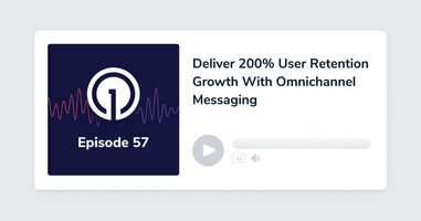 Deliver 200% User Retention Growth With Omnichannel Messaging