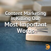 Content Marketing Is Killing Our Most Important Words