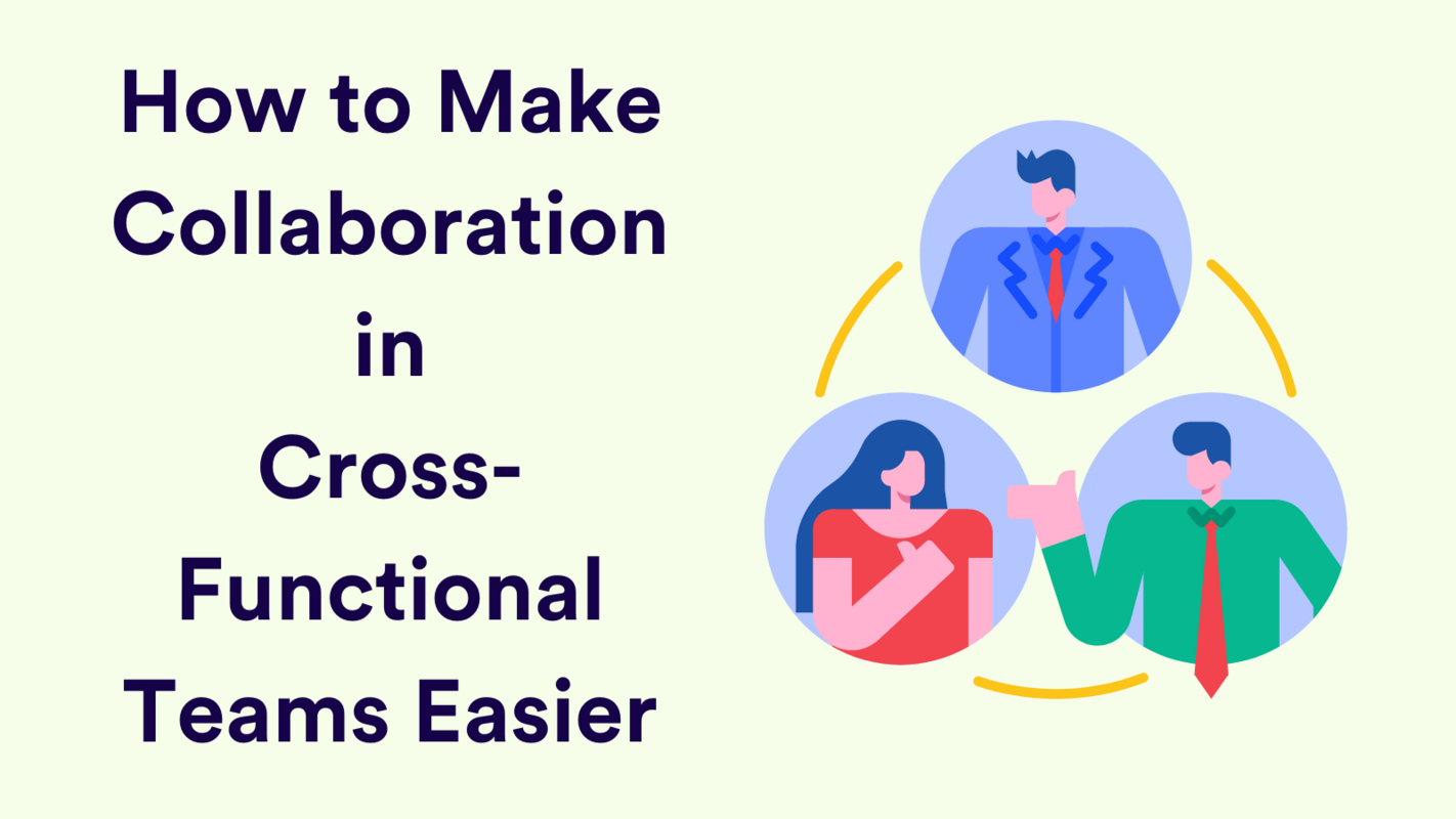 How to Make Cross-Functional Collaboration Across Teams Work