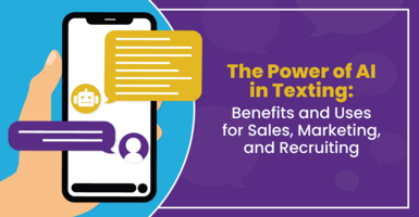 The Power of AI in Texting: Benefits and Uses for Sales, Marketing, and Recruiting