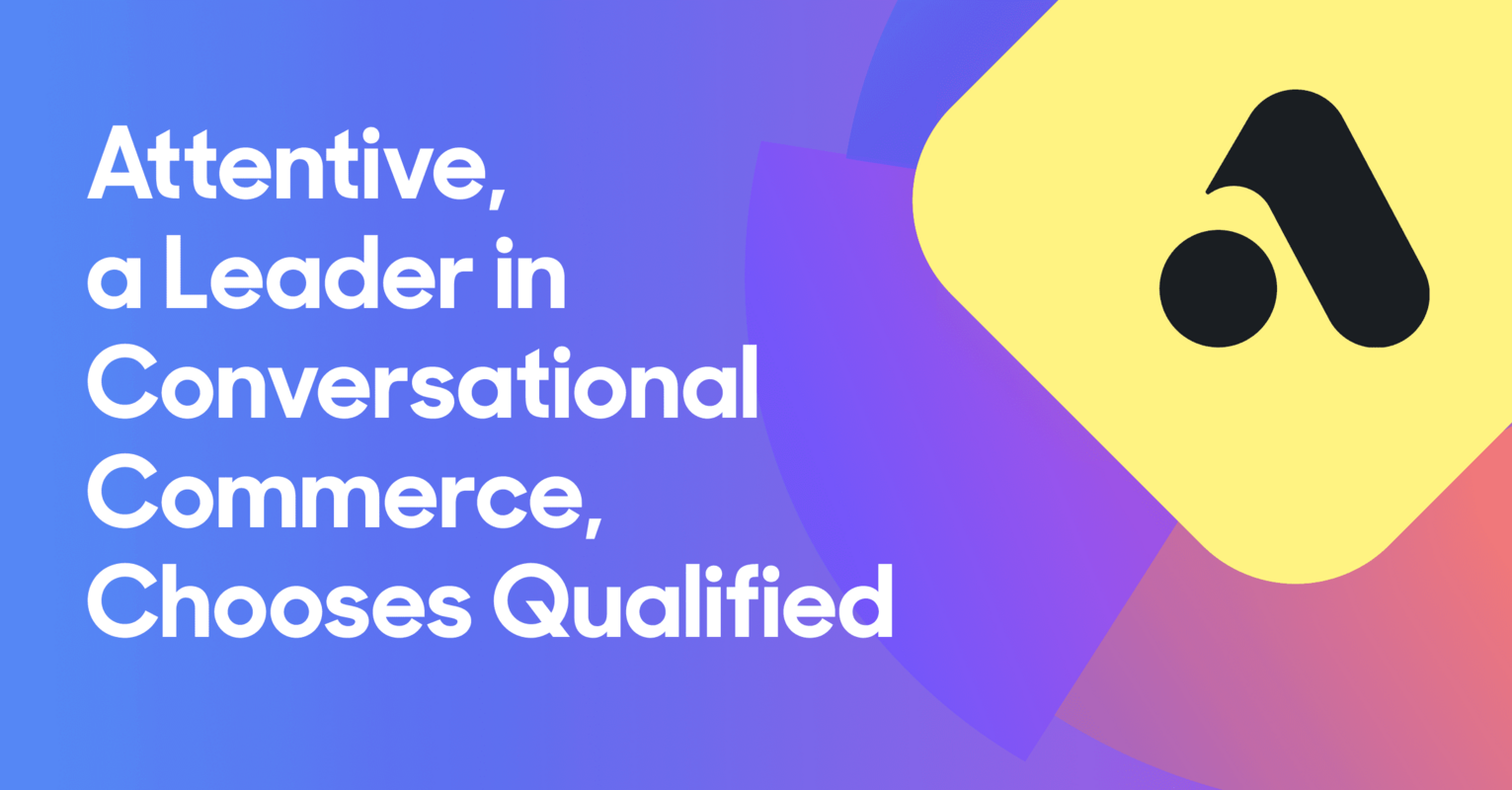 Attentive, a leader in Conversational Commerce, chooses Qualified