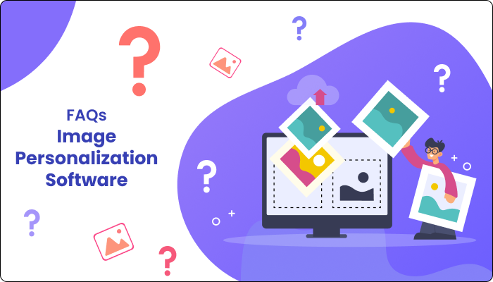 The Ultimate Guide To Image Personalization Tool: FAQ Edition -