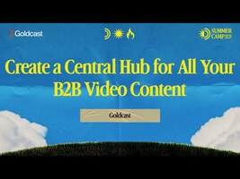Create a Central Hub for All Your B2B Video Content - Goldcast