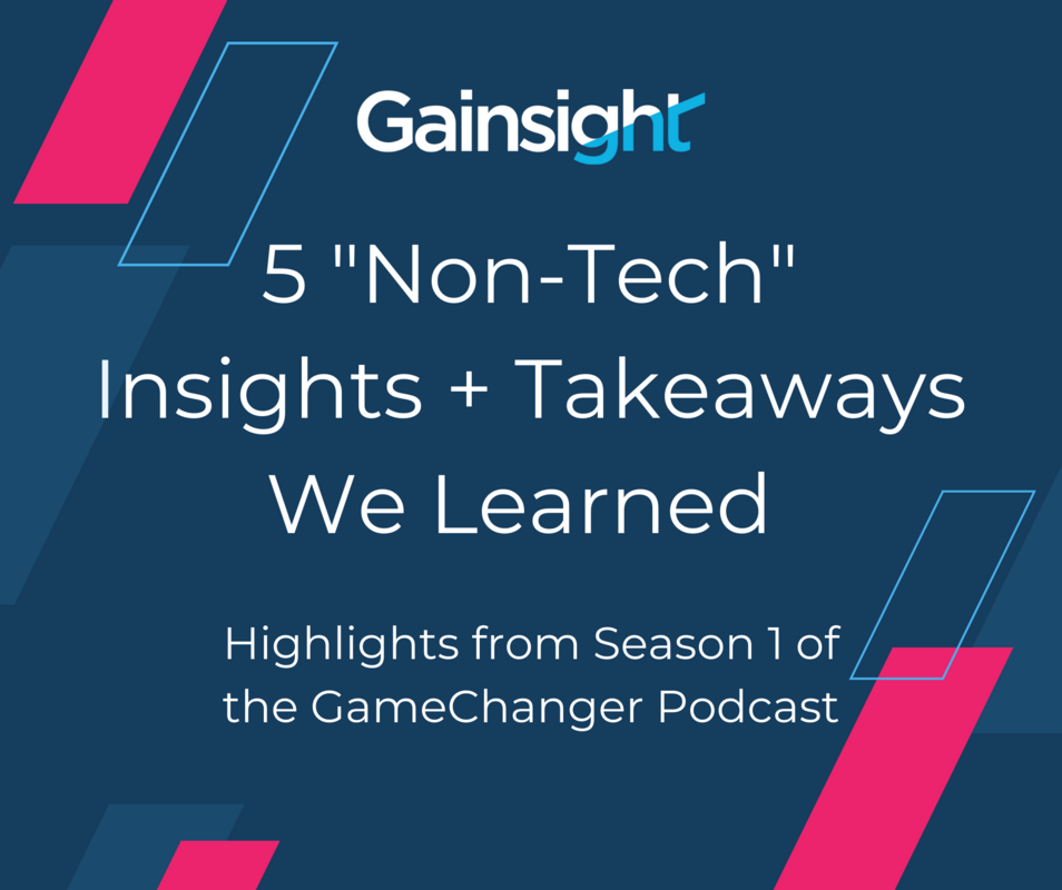 5 "Non-Tech" Learnings from GameChangers Podcast | Gainsight