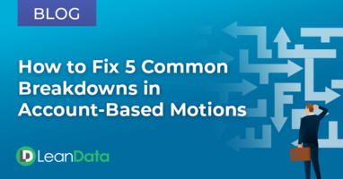 How to Fix 5 Common Breakdowns in Account-Based Motions