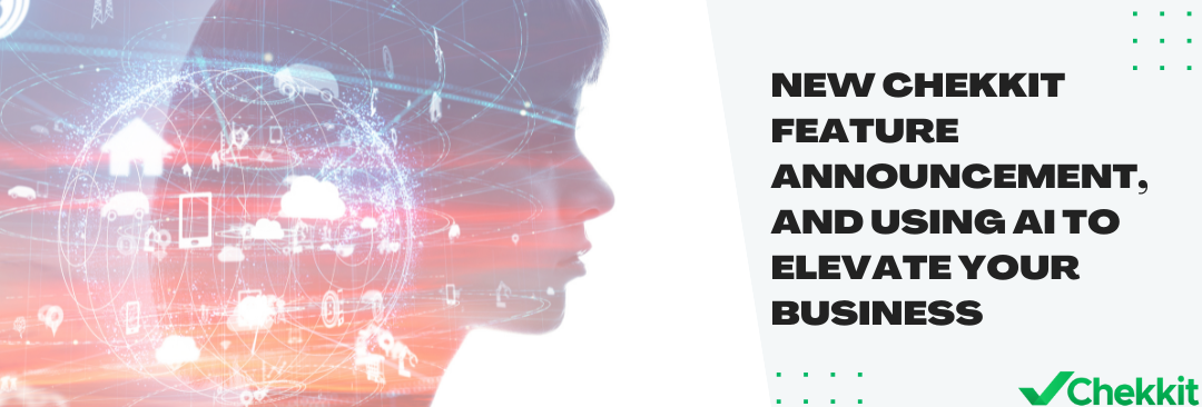 New Chekkit Feature Announcement, and Using AI to Elevate Your Business