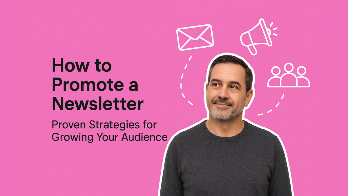 How to Promote a Newsletter: Proven Strategies for Growing Your Audience