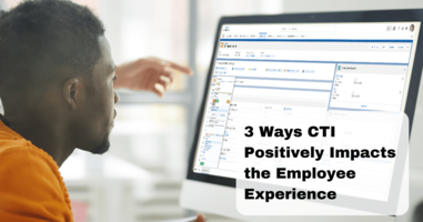 3 Ways CTI Positively Impacts the Employee Experience