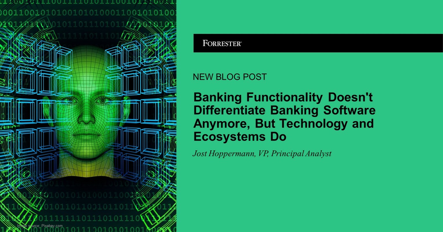 Banking Functionality Doesn't Differentiate Banking Software Anymore, But Technology And Ecosystems Do