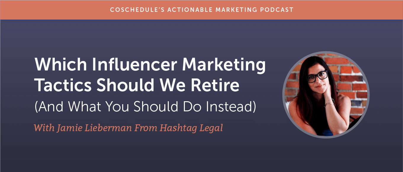 Which Influencer Marketing Tactics Should We Retire (and What You Should Do Instead) With Jamie Lieberman From Hashtag Legal [AMP 177]