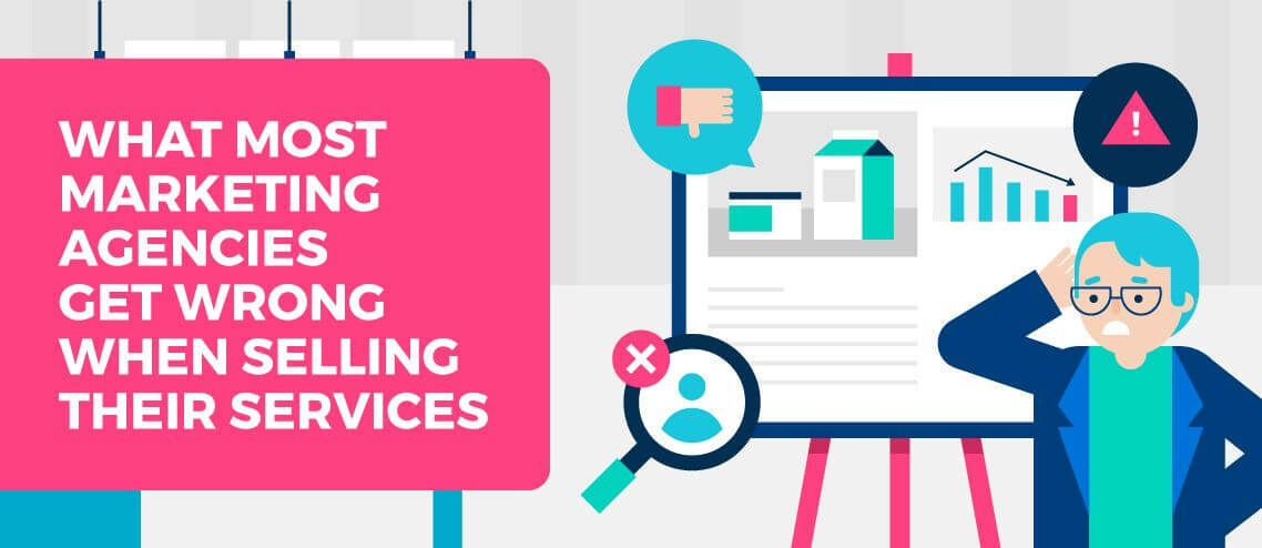 What Most Marketing Agencies Get Wrong When Selling Their Services