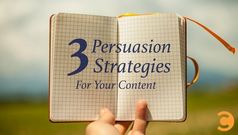3 Persuasion Strategies for Your Content