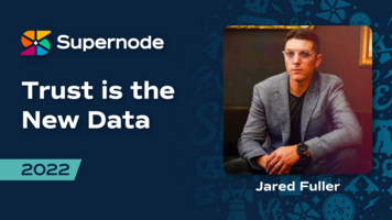 Jared Fuller: Trust is the New Data | Supernode 2022