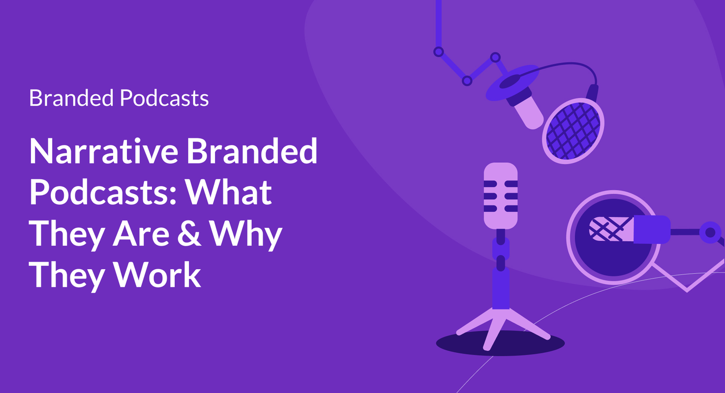 Narrative Branded Podcasts: What They Are & Why They Work